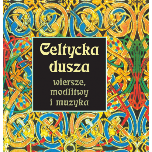Celtycka dusza. Wiersze, modlitwy i muzyka (+CD) Celtycka dusza. Wiersze, modlitwy i muzyka (+CD)