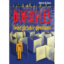 Dorosłeś. Twoje głębokie powołanie