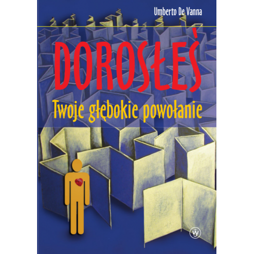 Dorosłeś. Twoje głębokie powołanie