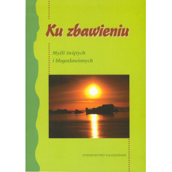 Ku zbawieniu. Myśli świętych i błogosławionych