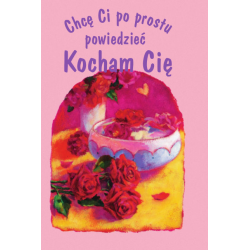 Chcę Ci po prostu powiedzieć: Kocham Cię