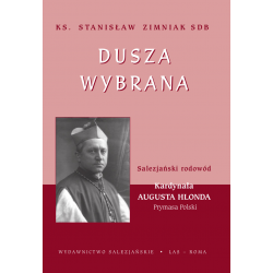 Dusza wybrana. Salezjański rodowód Kardynała Augusta Hlonda, Prymasa Polski