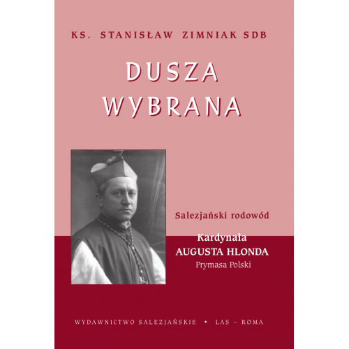 Dusza wybrana. Salezjański rodowód Kardynała Augusta Hlonda, Prymasa Polski