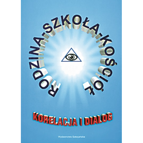 Rodzina–Szkoła–Kościół. Korelacja i dialog Rodzina–Szkoła–Kościół. Korelacja i dialog