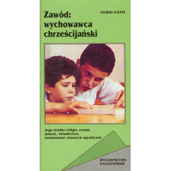 Zawód: wychowawca chrześcijański. Jego źródła: religia, rozum, dobroć, świadectwo, świadomość własnych ograniczeń