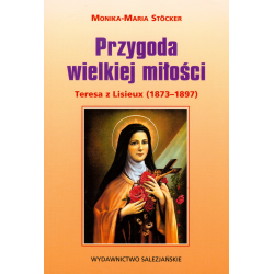 Przygoda wielkiej miłości. Teresa z Lisieux (1873‒1897)
