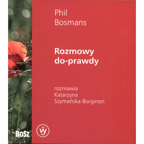 Rozmowy do-prawdy. Rozmawia Katarzyna Szymańska-Borginon
