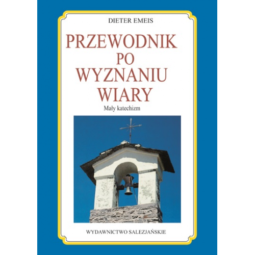 Przewodnik po wyznaniu wiary. Mały katechizm