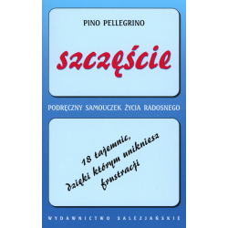 Szczęście. 18 tajemnic, dzięki którym unikniesz frustracji. Podręczny samouczek życia radosnego
