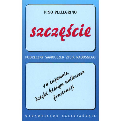 Szczęście. 18 tajemnic, dzięki którym unikniesz frustracji. Podręczny samouczek życia radosnego