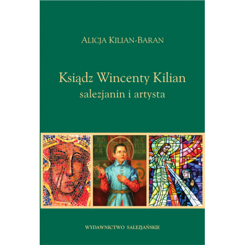 Ksiądz Wincenty Kilian • salezjanin, artysta