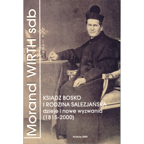 Ksiądz Bosko i Rodzina Salezjańska. Dzieje i nowe wyzwania (1815‒2000)