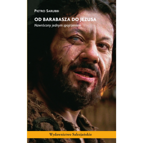 Od Barabasza do Jezusa. Nawrócony jednym spojrzeniem