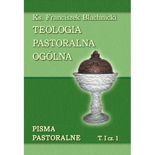 Teologia pastoralna ogólna. Wstęp do teologii pastoralnej. Teologiczne zasady duszpasterstwa
