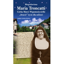 Błogosławiona Maria Troncatti. Córka Maryi Wspomożycielki. „Stracić” życie dla miłości