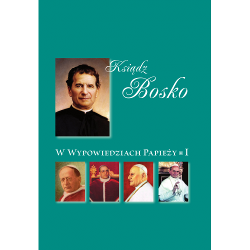 Ksiądz Bosko w wypowiedziach papieży. Cz.1. Ksiądz Bosko w wypowiedziach papieży. Cz.1.