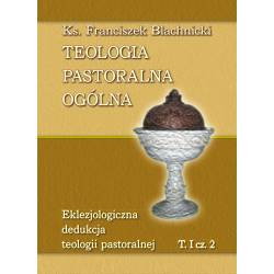 Teologia pastoralna ogólna. Eklezjologiczna dedukcja teologii pastoralnej