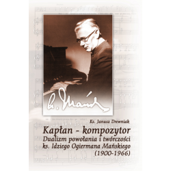 Kapłan – kompozytor. Dualizm powołania i twórczości ks. Idziego Ogiermana Mańskiego (1900‒1966)
