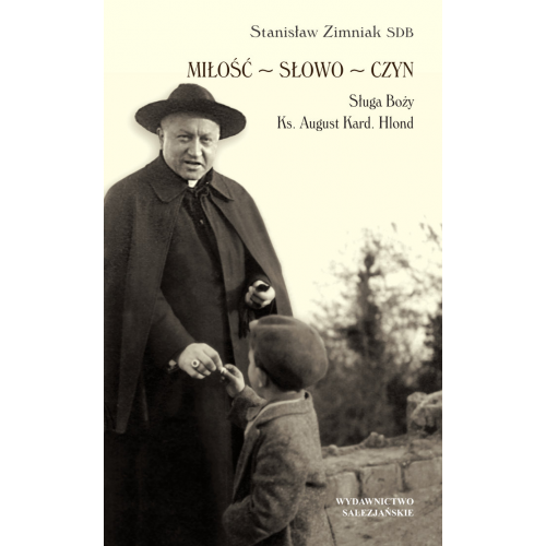Miłość – Słowo – Czyn. Sługa Boży Ksiądz August Kardynał Hlond