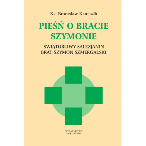 Pieśń o bracie Szymonie. Świątobliwy salezjanin brat Szymon Szmergalski