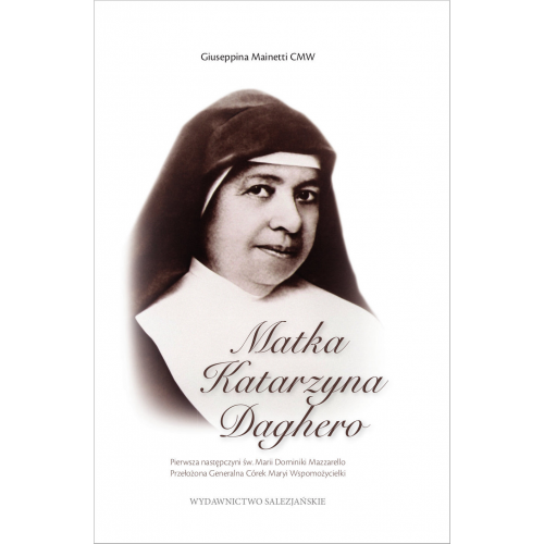 Matka Katarzyna Daghero. Pierwsza następczyni św. Marii Dominiki Mazzarello