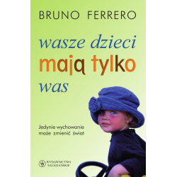 Wasze dzieci mają tylko was (Bruno Ferrero)
