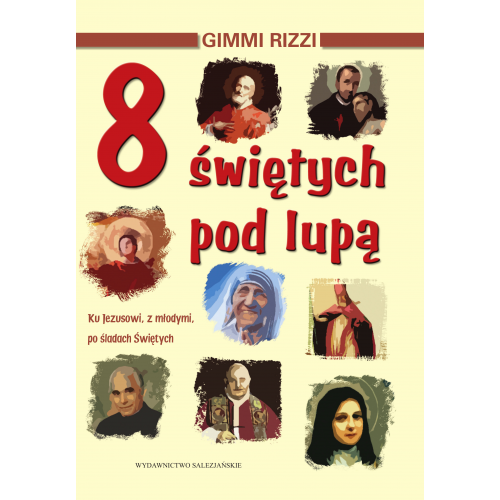 8 świętych pod lupą. Ku Jezusowi 8 świętych pod lupą. Ku Jezusowi