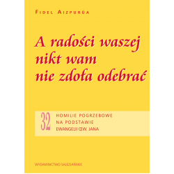 A radości waszej nikt wam nie zdoła odebrać. 32 homilie pogrzebowe na podstawie Ewangelii św. Jana