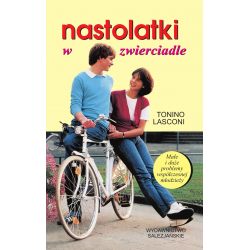 Nastolatki w zwierciadle. Małe i duże problemy współczesnej młodzieży
