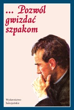 ... Pozwól gwizdać szpakom. Wybór myśli i wskazań św. Jana Bosko