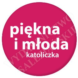 Piękna i młoda katoliczka (przypinka)