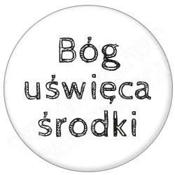 Bóg uświęca środki (przypinka)