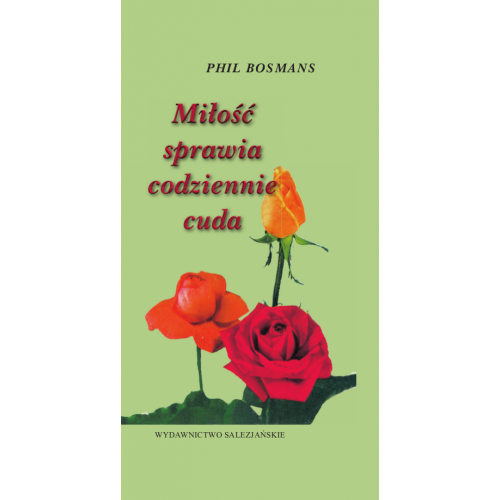 Miłość sprawia codziennie cuda Miłość sprawia codziennie cuda